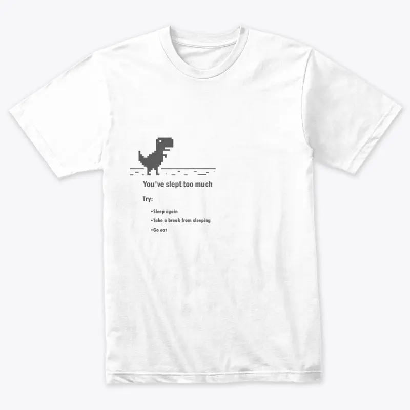 You've Slept Too much T-shirt